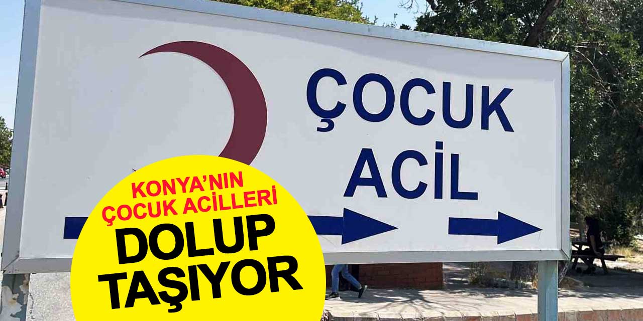 Konya'nın çocuk acilleri dolup taşıyor