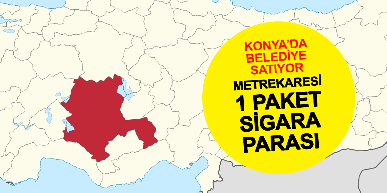 Konya’da Belediye Arsa Satıyor: Metrekaresi 1 Paket Sigara Parası