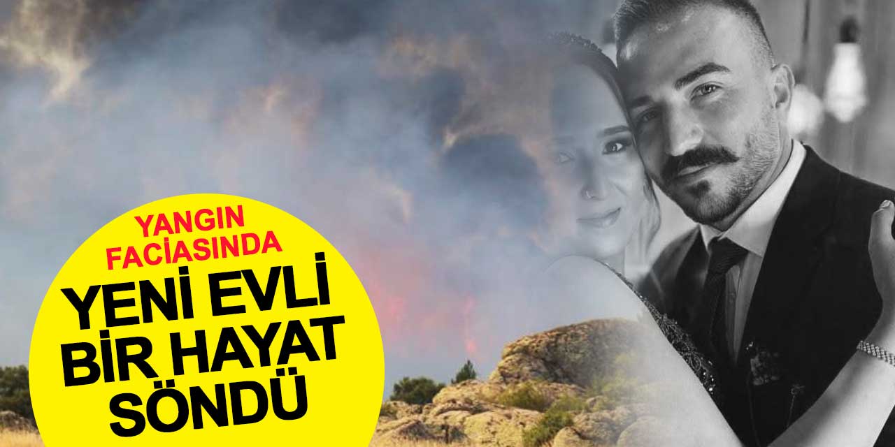 Yeni evliydi, göreve yeni başlamıştı… Orman yangınında şehit düştü