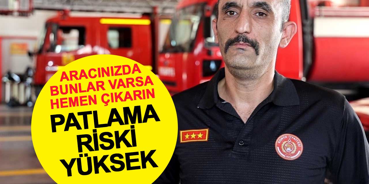 Aracınızda bunlar varsa hemen çıkarın! Patlama riski çok yüksek