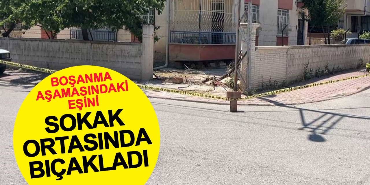 Karatay'da olay! Boşanma aşamasındaki eşini sokak ortasında bıçakladı