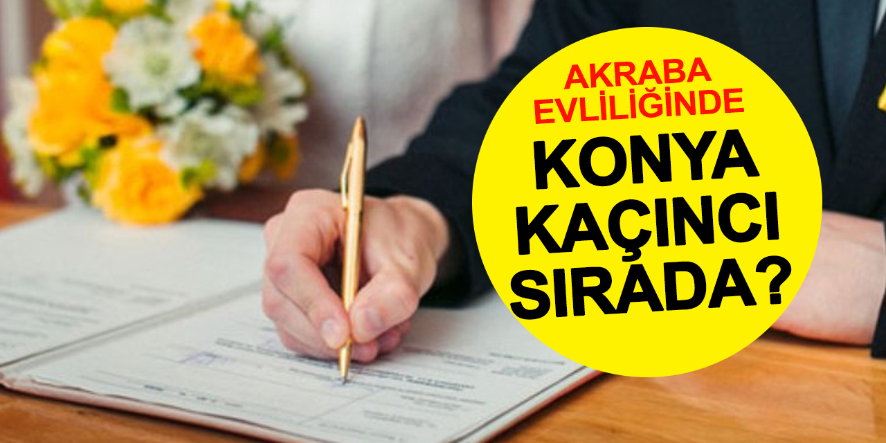 Akraba Evliliğinde Şaşırtan Sıralama: Konya Kaçıncı Sırada? TÜİK Verileri Açıklandı