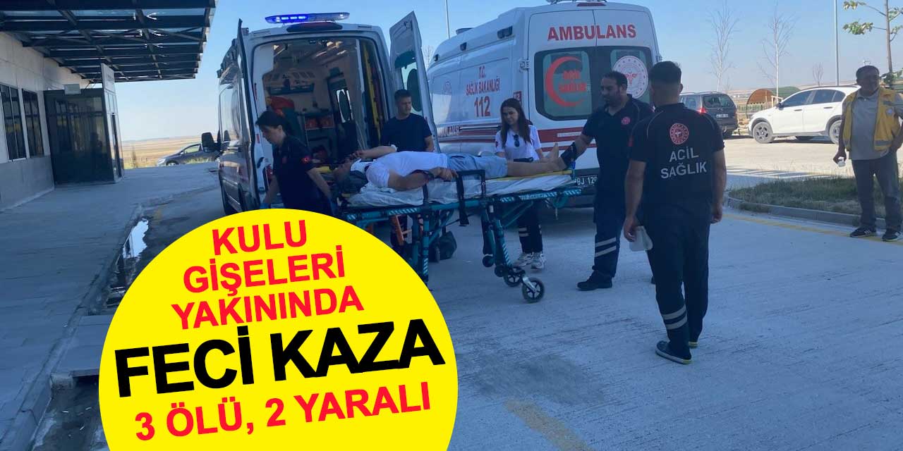 Kulu Gişeleri yakınında feci kaza: 3 ölü, 2 yaralı