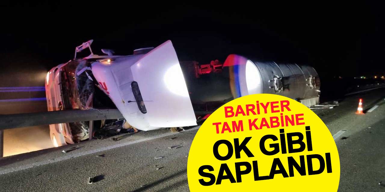 Akaryakıt tankeri kontrolden çıktı, bariyer kabine ok gibi saplandı