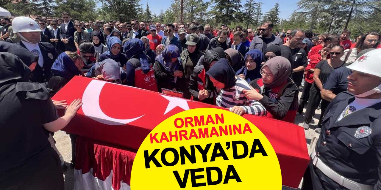 Orman kahramanı Muharrem Can, Konya’da son yolculuğuna uğurlandı
