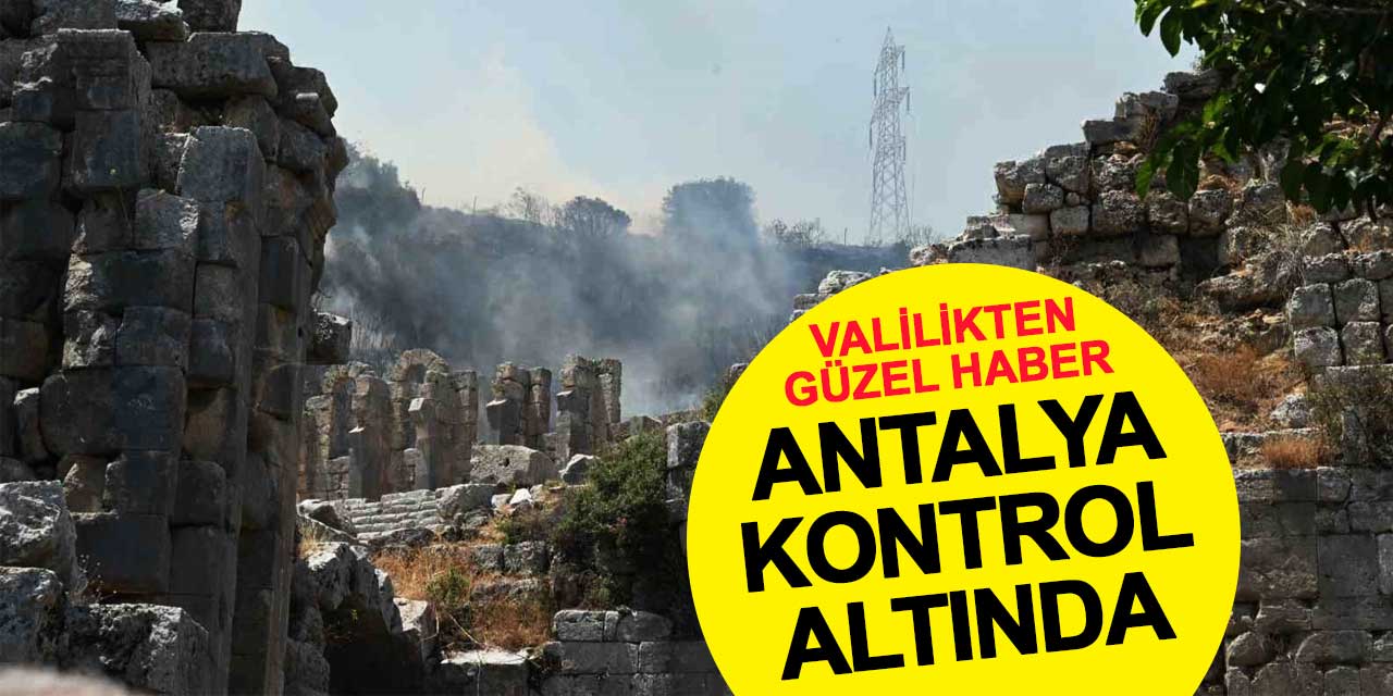 Antalya yangınından güzel haber: Kontrol altında