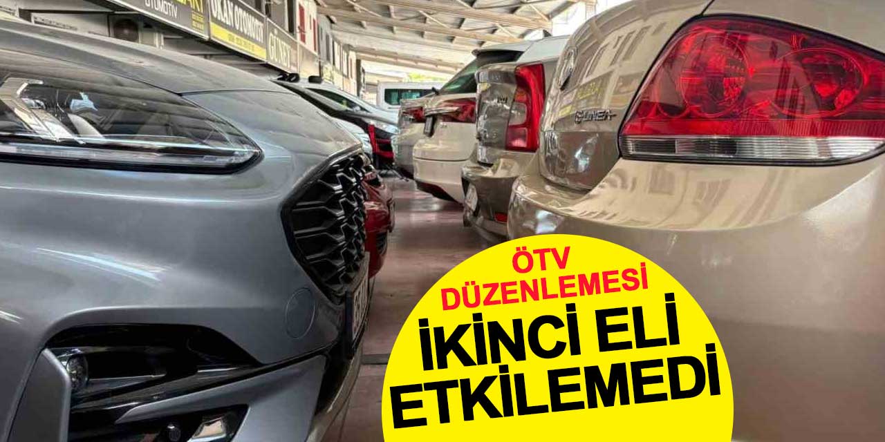 ÖTV düzenlemesi ikinci el piyasasını etkilemedi
