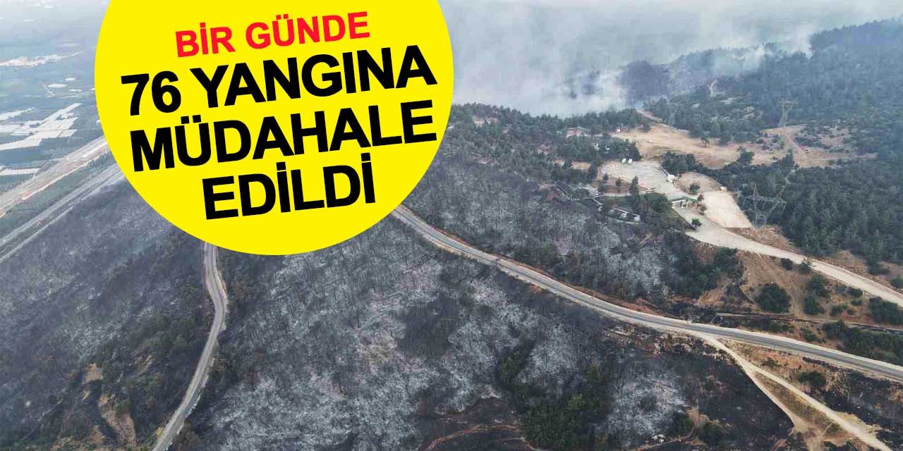 Bir günde 76 yangınla mücadele edildi