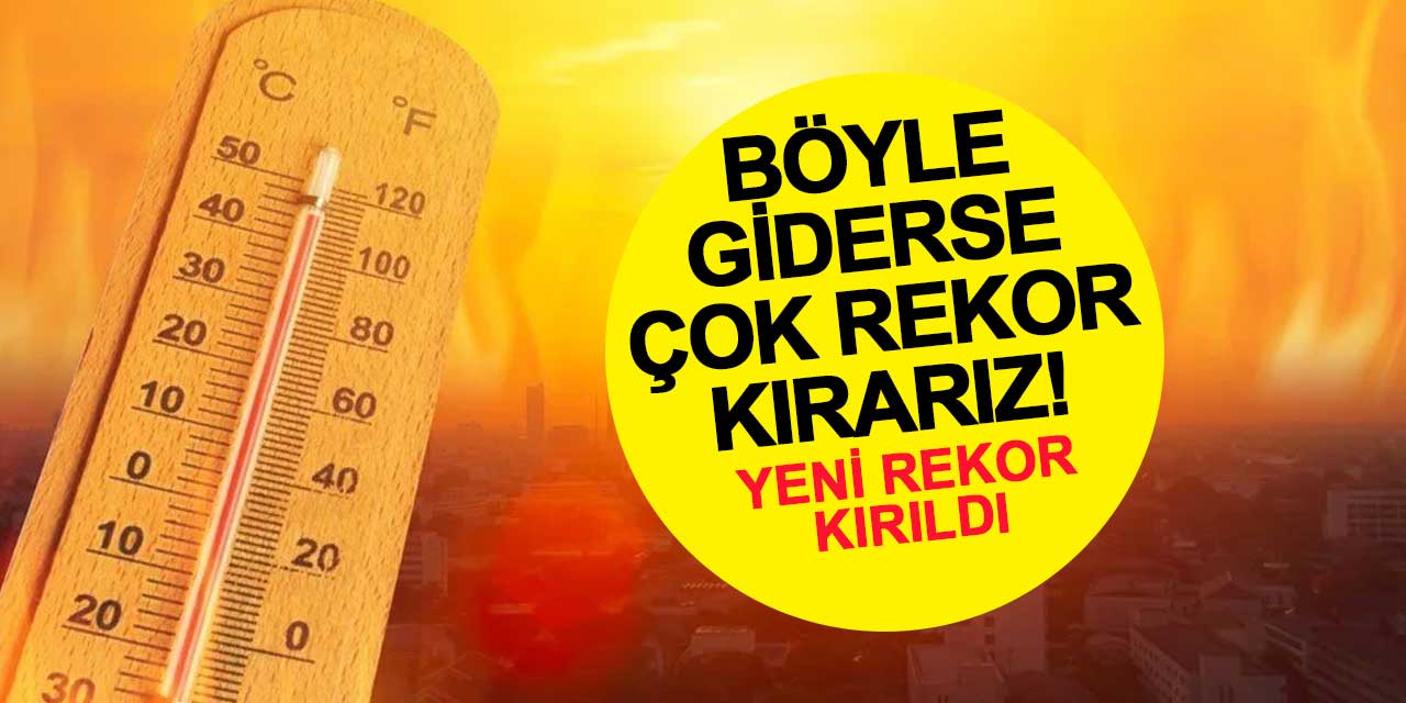 Türkiye’de Sıcaklık Rekoru Kırıldı: Böyle Giderse Çok Rekor Kırarız!