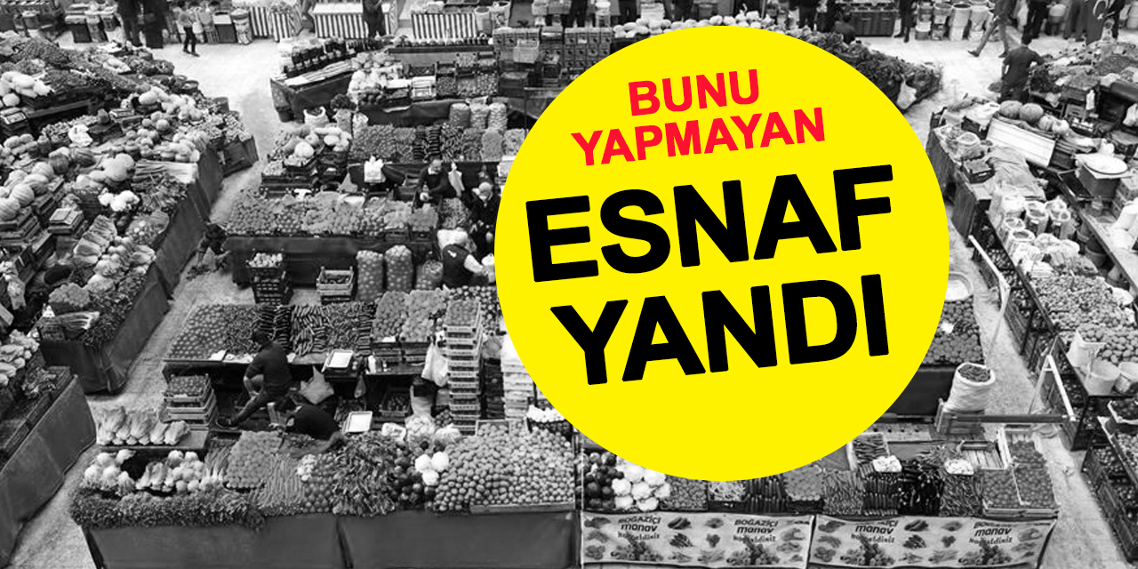 Bunu Yapmayan Esnaf Yandı