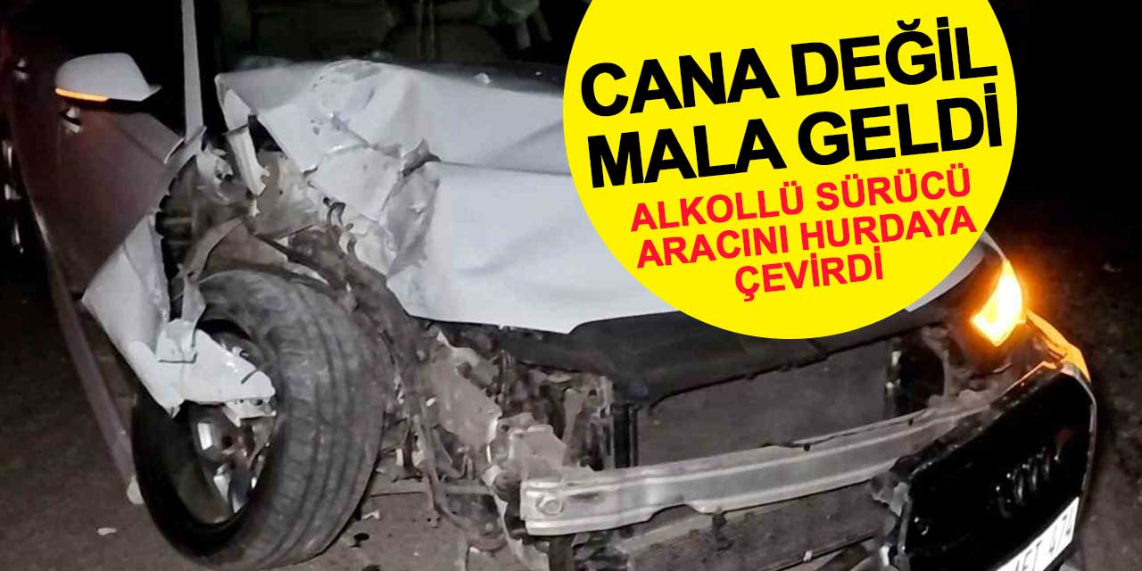 Cana değil mala geldi: Alkollü sürücü aracını hurdaya çevirdi