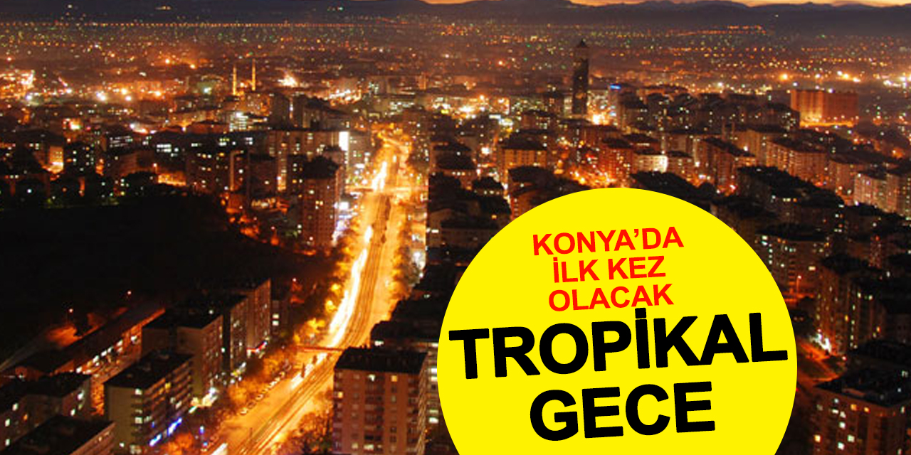 Konya’da Tropikal Gece: Sıcaklıklar Rekor Kırmaya Yaklaştı!