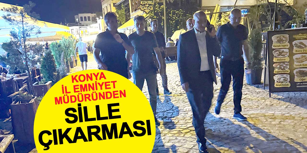 Konya İl Emniyet Müdürü Maksut Yüksek'ten Sille Çıkarması