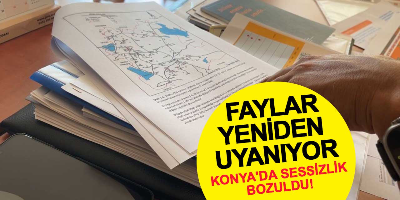 Konya'da sessizlik bozuldu! Faylar yeniden uyanıyor
