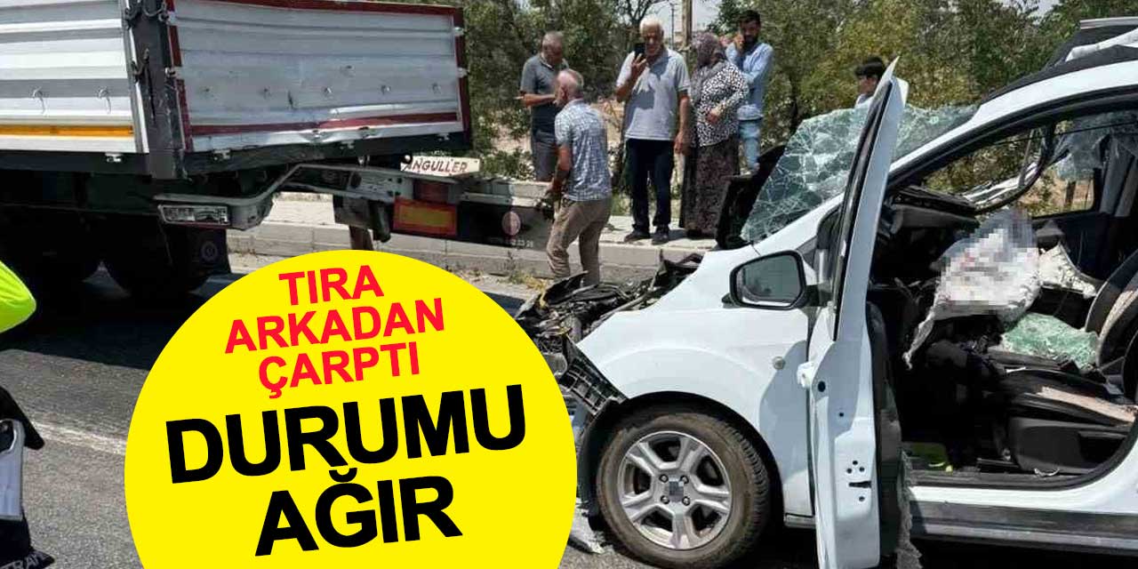 Tıra arkadan çarpan otomobilin sürücüsü ağır yaralandı