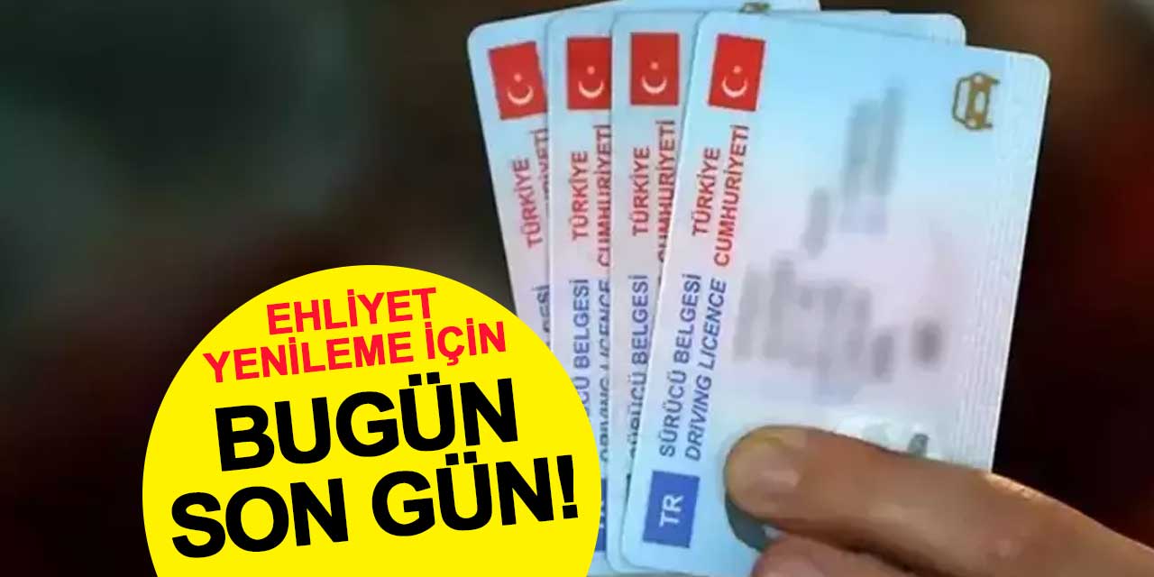 Ehliyet Yenileme İçin Son Gün! Bugün Yenilemeyen 7 Bin 438 TL Ödeyecek