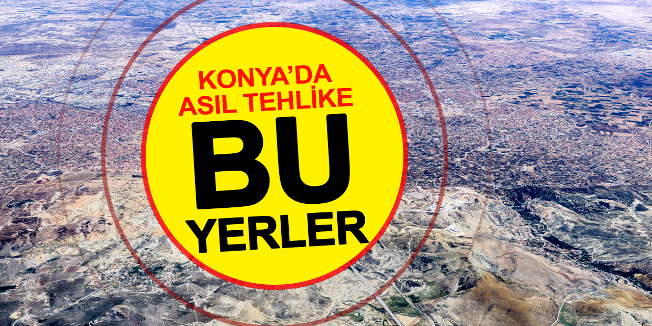 Konya’da Tek Risk Alüvyal Zemin Değil: Yamaçlar Da Tehdit Altında
