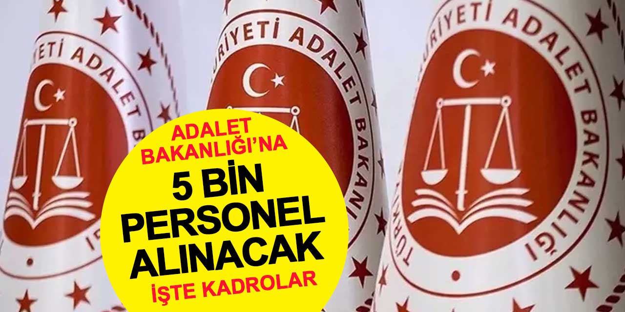 Adalet Bakanlığı 5 Bin Personel Alacak! İşte Kadrolar