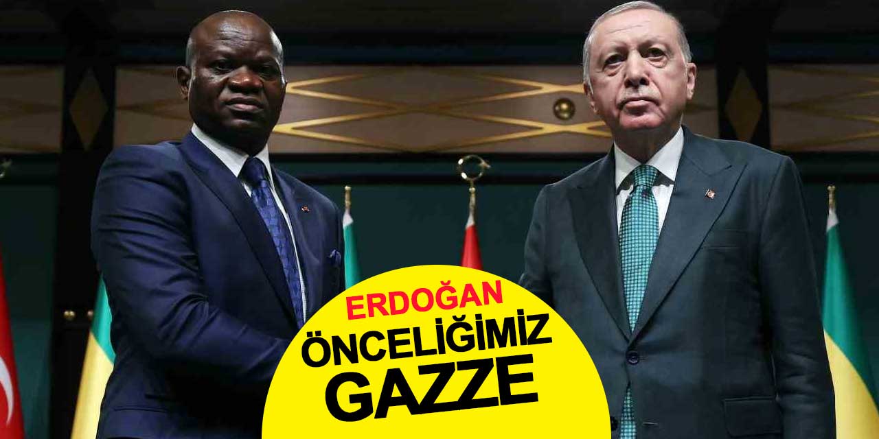 Erdoğan’dan Gabon Ziyareti Sonrası Açıklama: Önceliğimiz Gazze