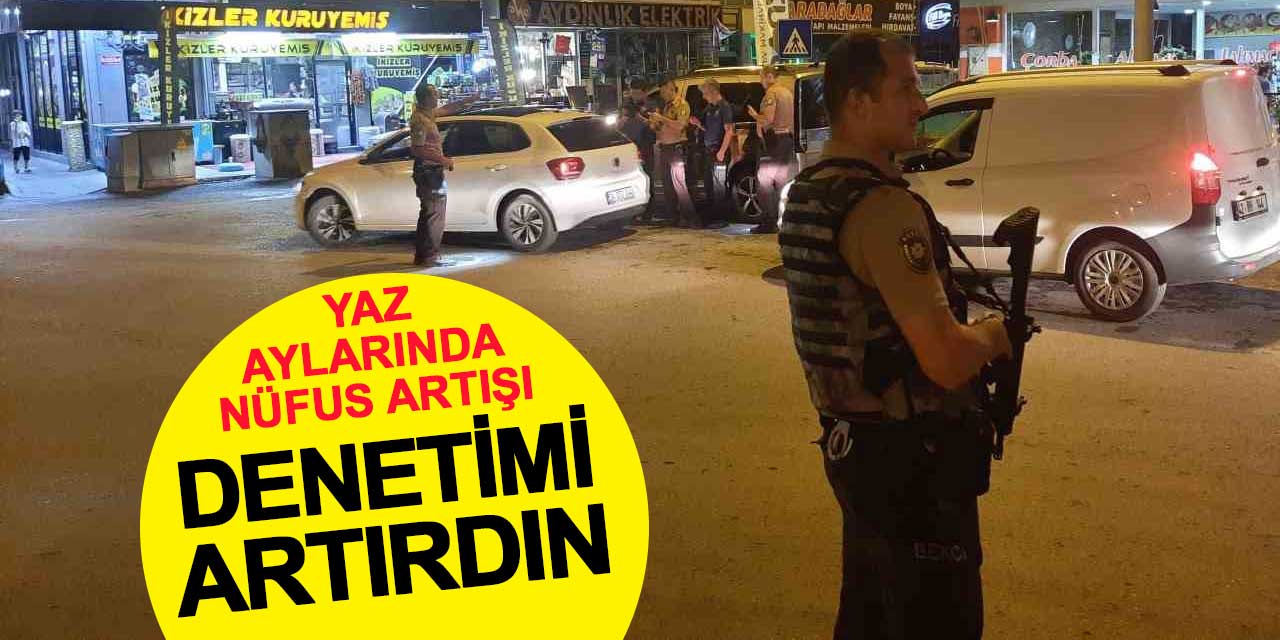 Yaz aylarında nüfus artışı güvenlik önlemlerini artırdı