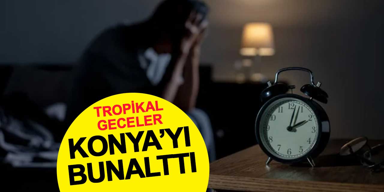 Tropikal geceler Konya'yı bunalttı