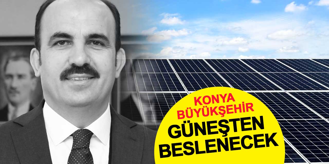 Konya Büyükşehir ve KOSKİ güneşten beslenecek