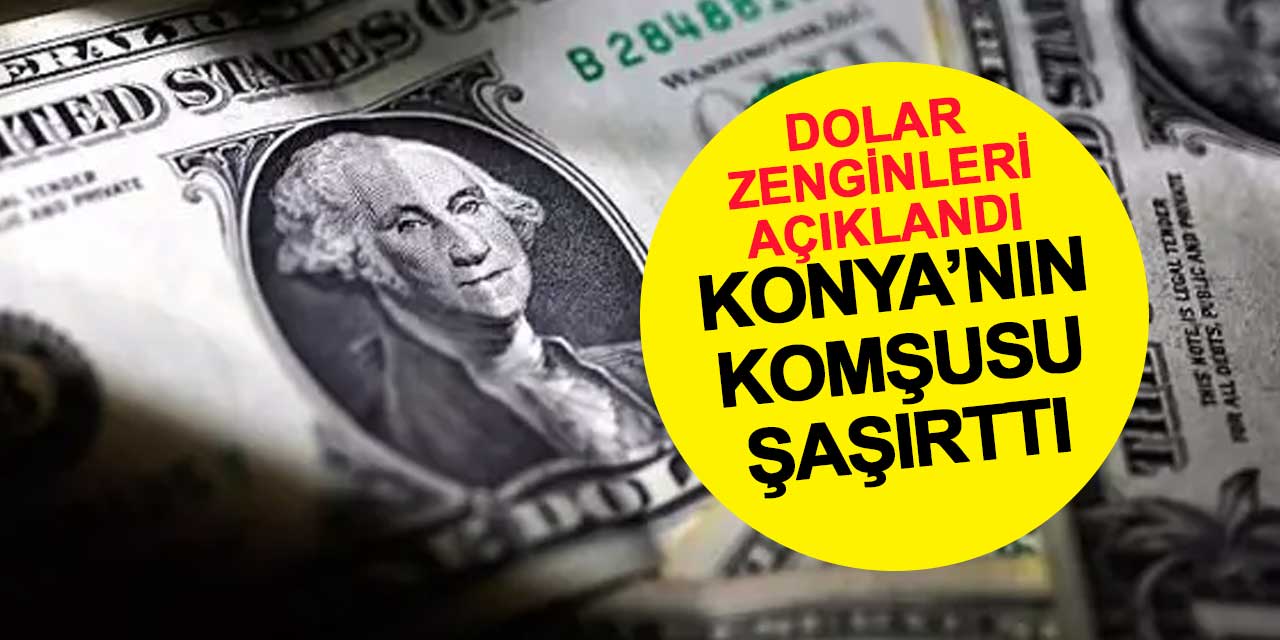 Konya'nın Komşusu Dolar Zengini Çıktı