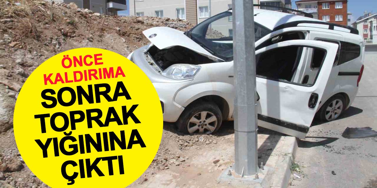 Önce kaldırıma, sonra toprak yığınına çıktı