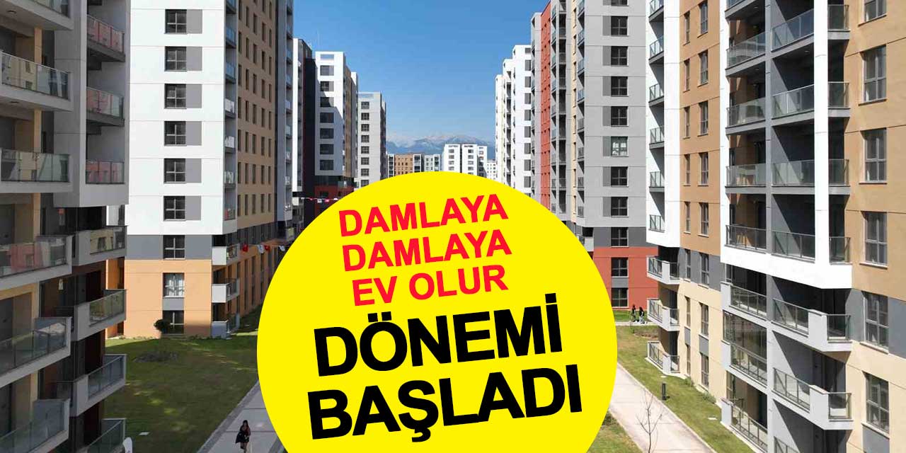 'Damlaya Damlaya Ev Olur' Dönemi Başladı