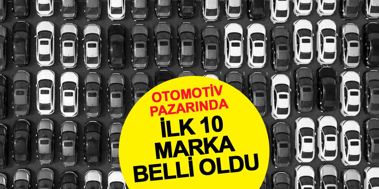 Türkiye Otomotiv Pazarında İlk 10 Marka Belli Oldu