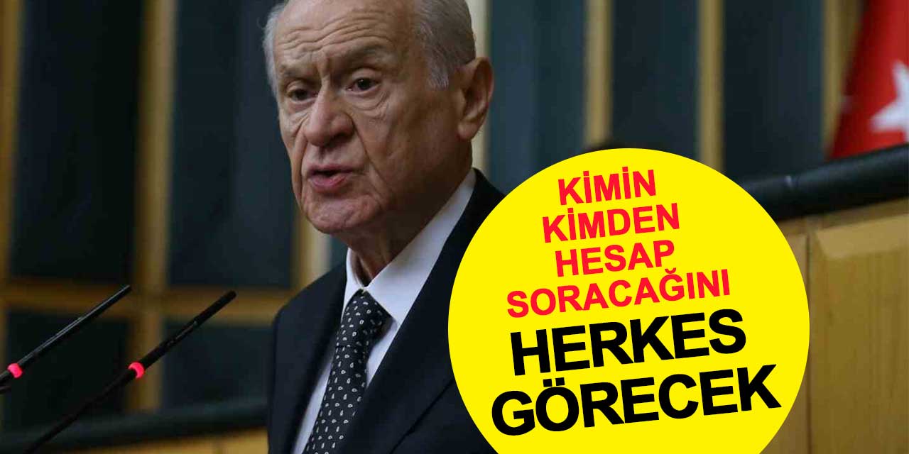 Devlet Bahçeli: Kimin kimden hesap soracağını herkes görecek