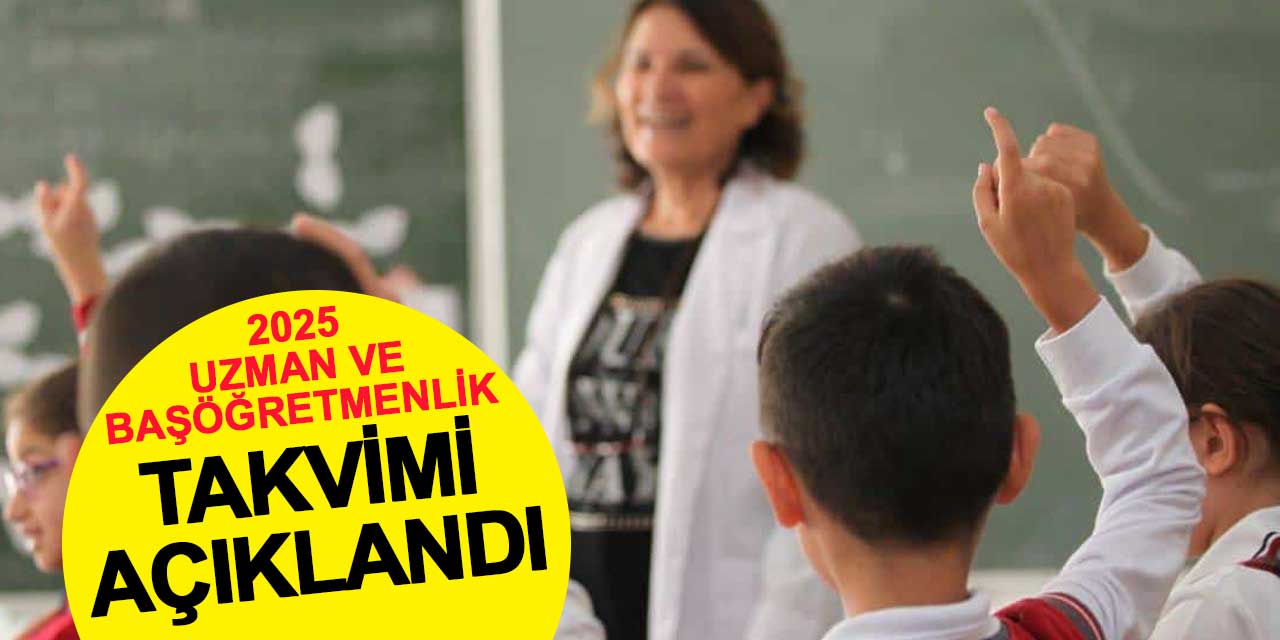 2025 Uzman ve Başöğretmenlik Takvimi Açıklandı