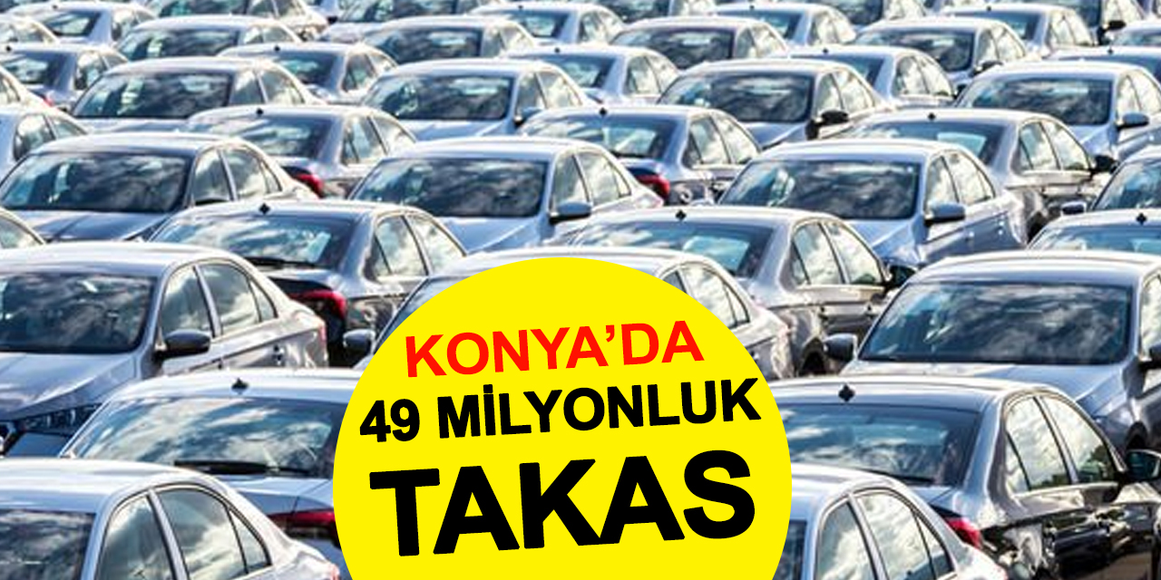 Konya'da 49 Milyonluk Takas