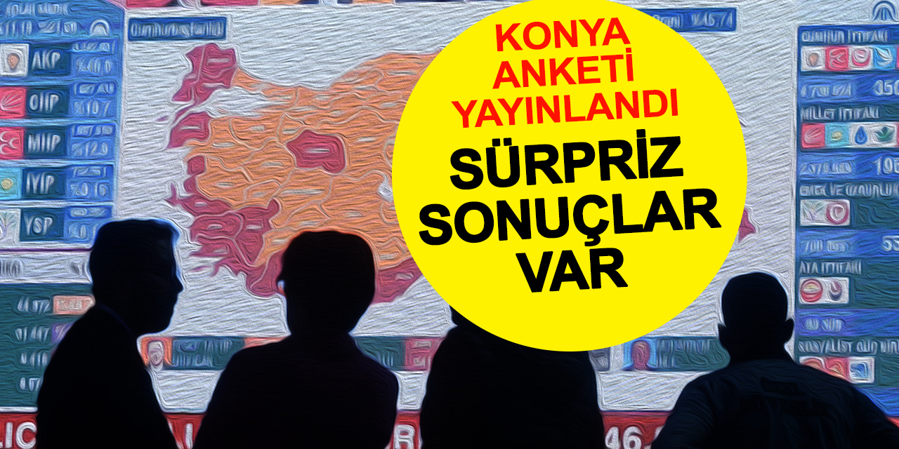 ORC Anketi: Konya'da AK Parti ve MHP Düşüşte, CHP Yükselişte! Sürpriz Partiler Yükselişte