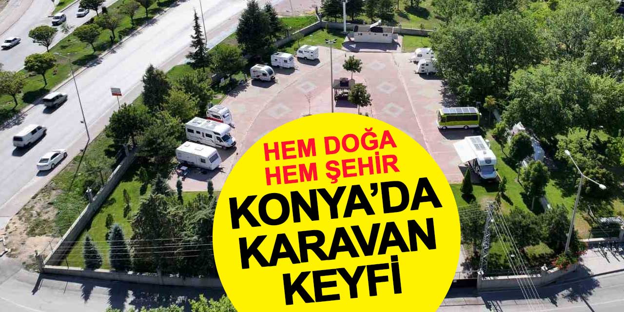 Konya’nın Kalbinde Karavan Keyfi