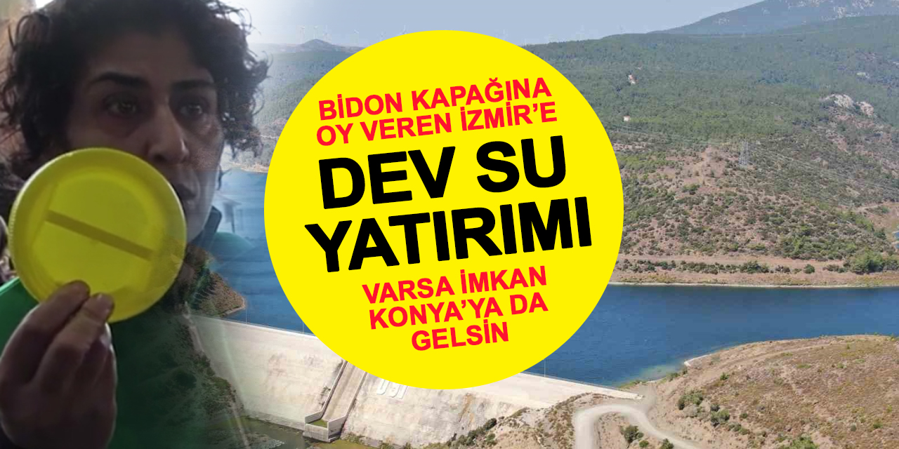 Hükümetten 100 Yıldır Yatırım Yapılmayan İzmir'e Su