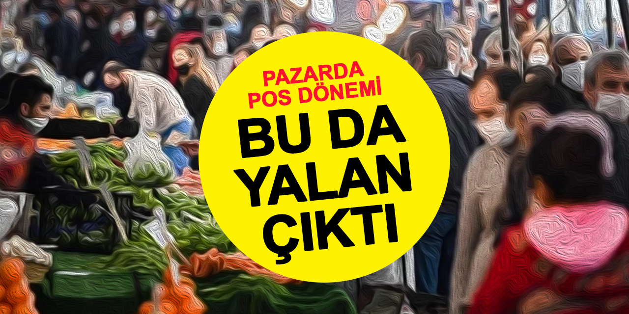 Bu da yalan çıktı! Pazarlarda POS dönemi