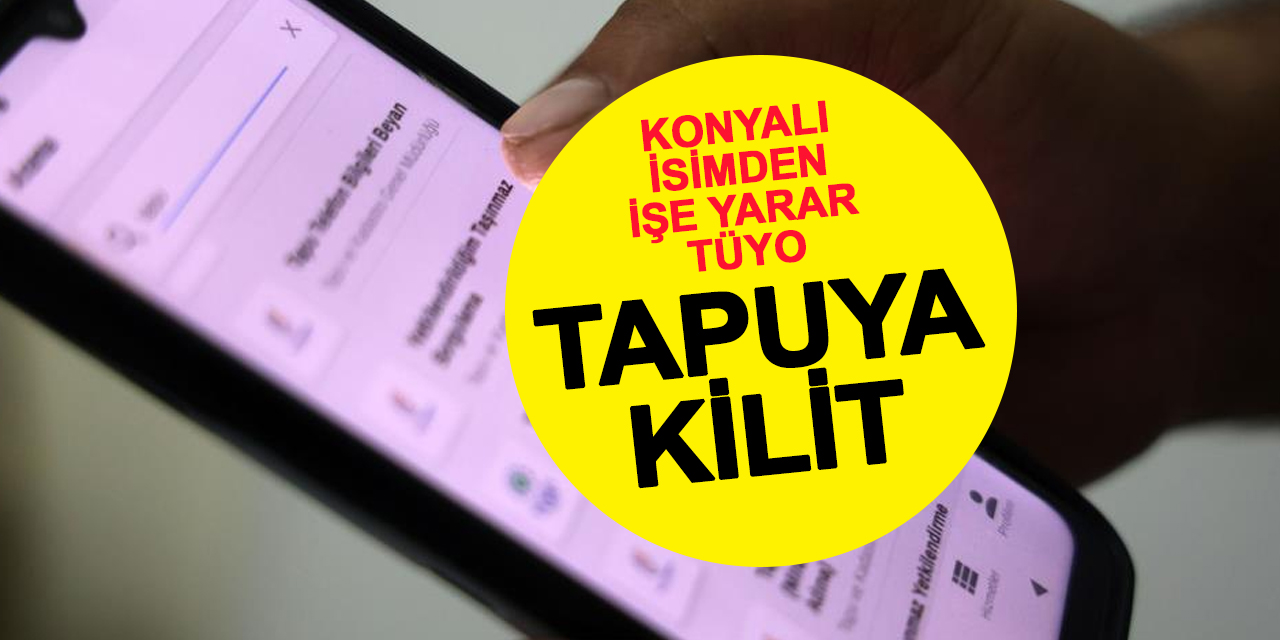 Konyalı isimden işe yarar tüyo: Tapuya kilit atın