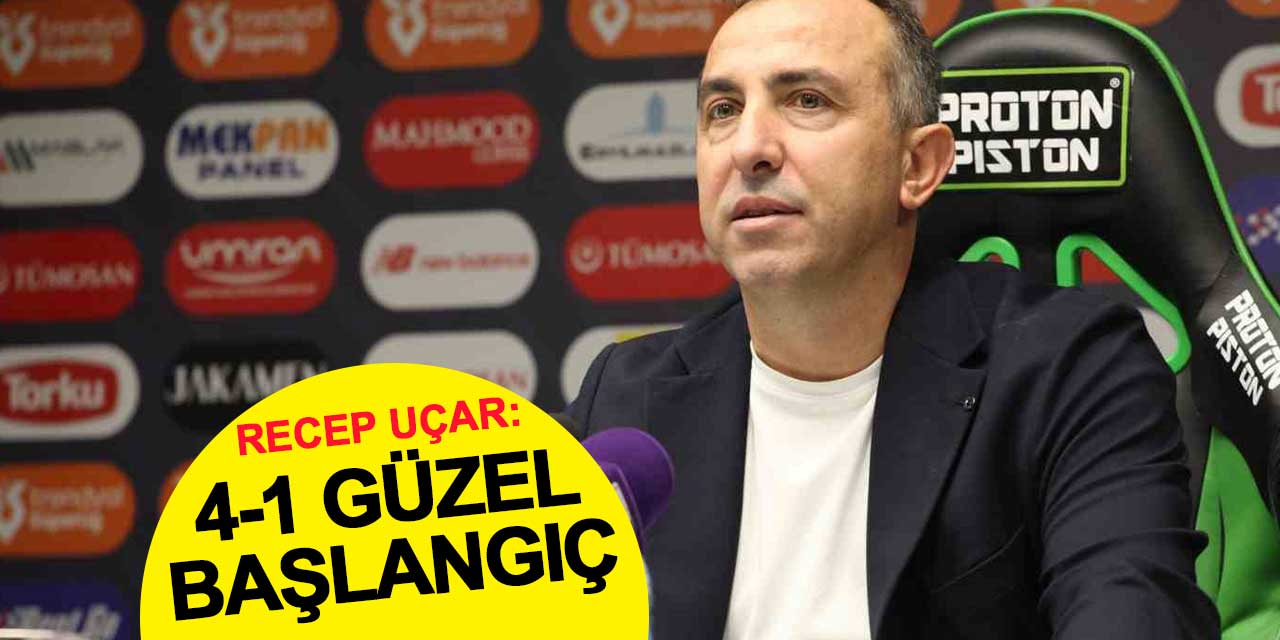 Recep Uçar: 4-1 güzel başlangıç