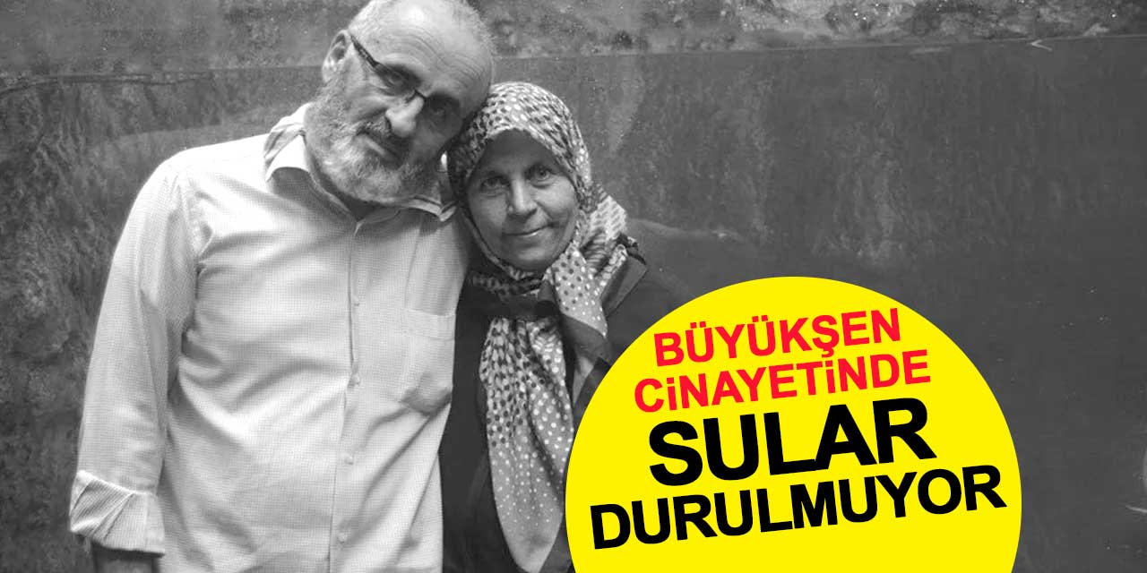 Büyükşen cinayetinde sular durulmuyor! Sanık aileleri dava yeniden görülsün istiyor