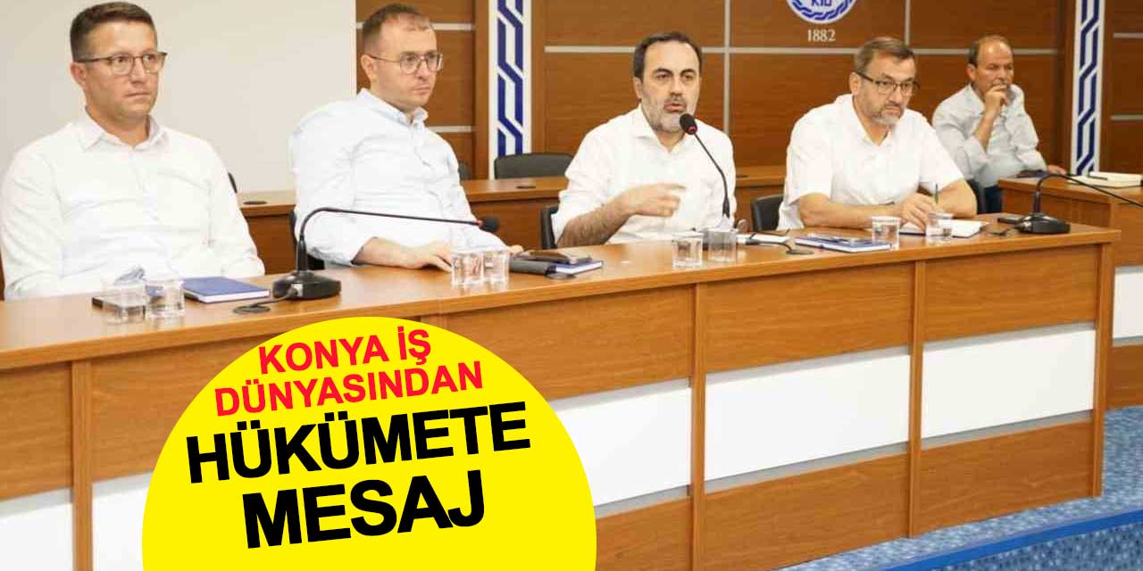 Konya iş dünyasından hükümete mesaj: KOBİ’lere erişim desteği şart