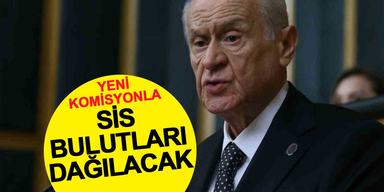 Bahçeli: Yeni Komisyonla Sis Bulutları Dağıtılacak