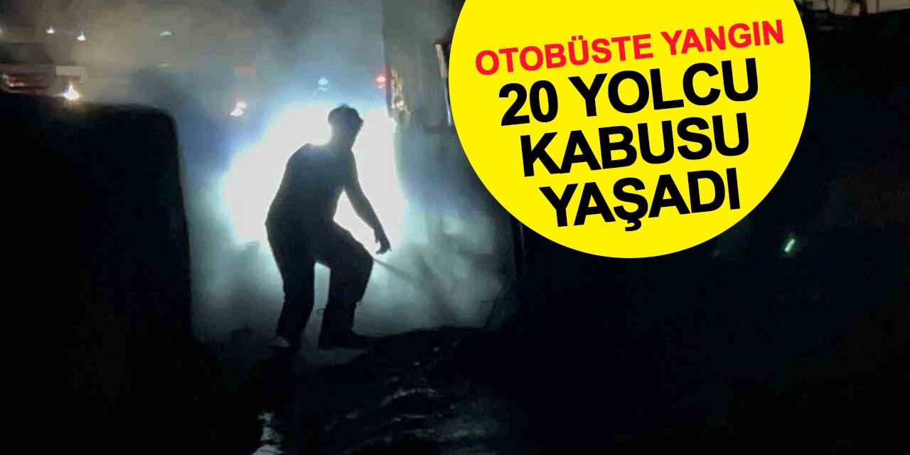Yolcu otobüsünde yangın! 20 yolcu kabusu yaşadı