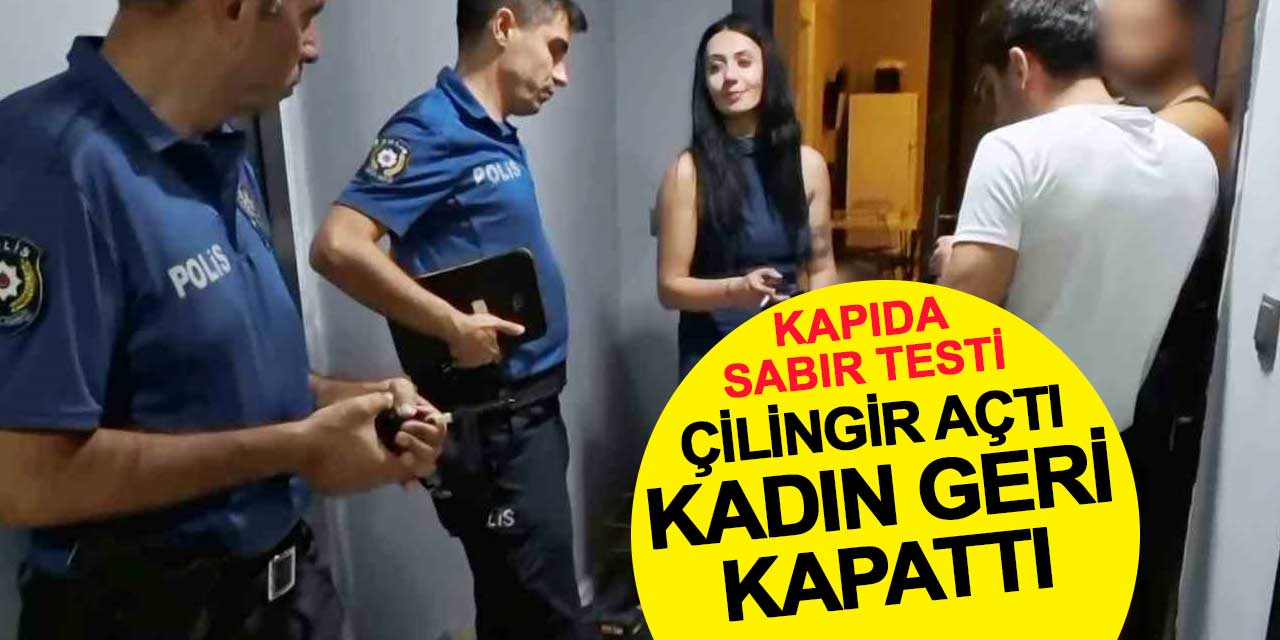 Kapı önünde sabır testi! Çilingir açtı, kadın geri kapattı