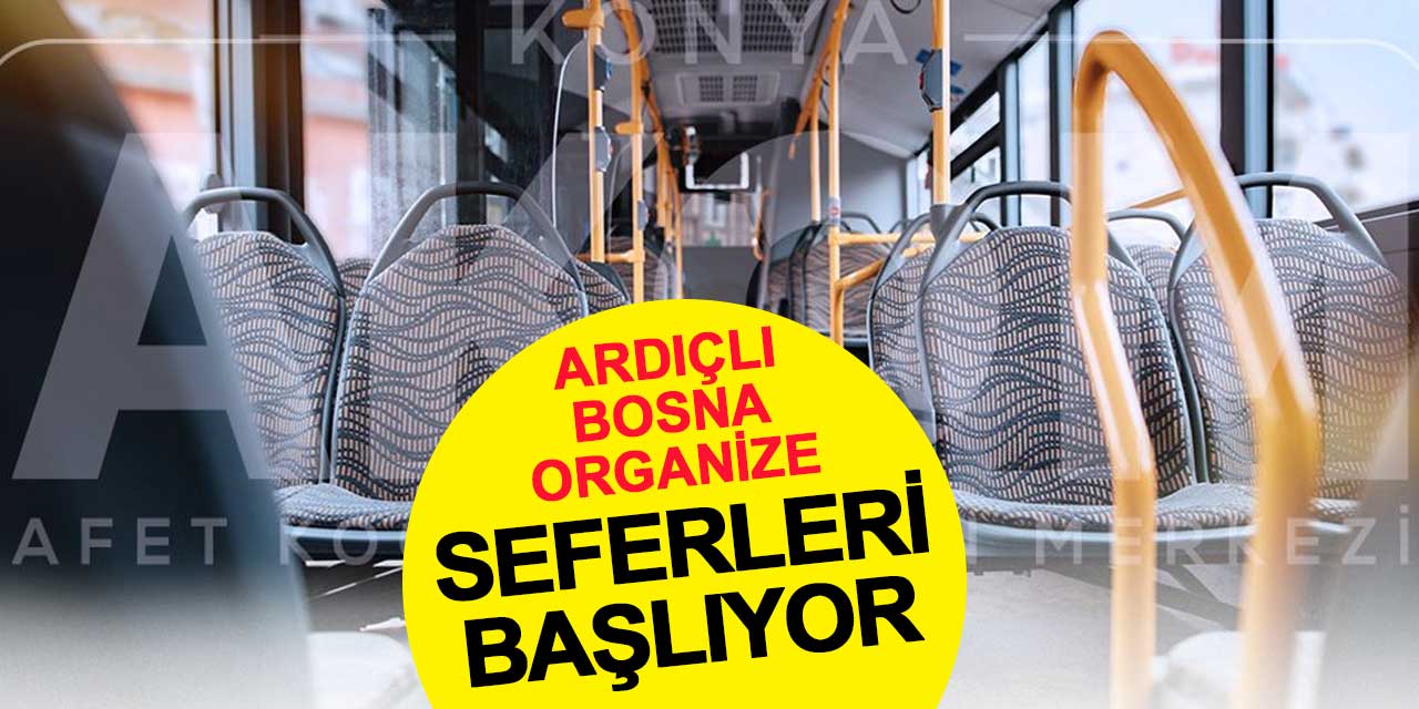 Ardıçlı-Bosna-Organize seferleri başlıyor