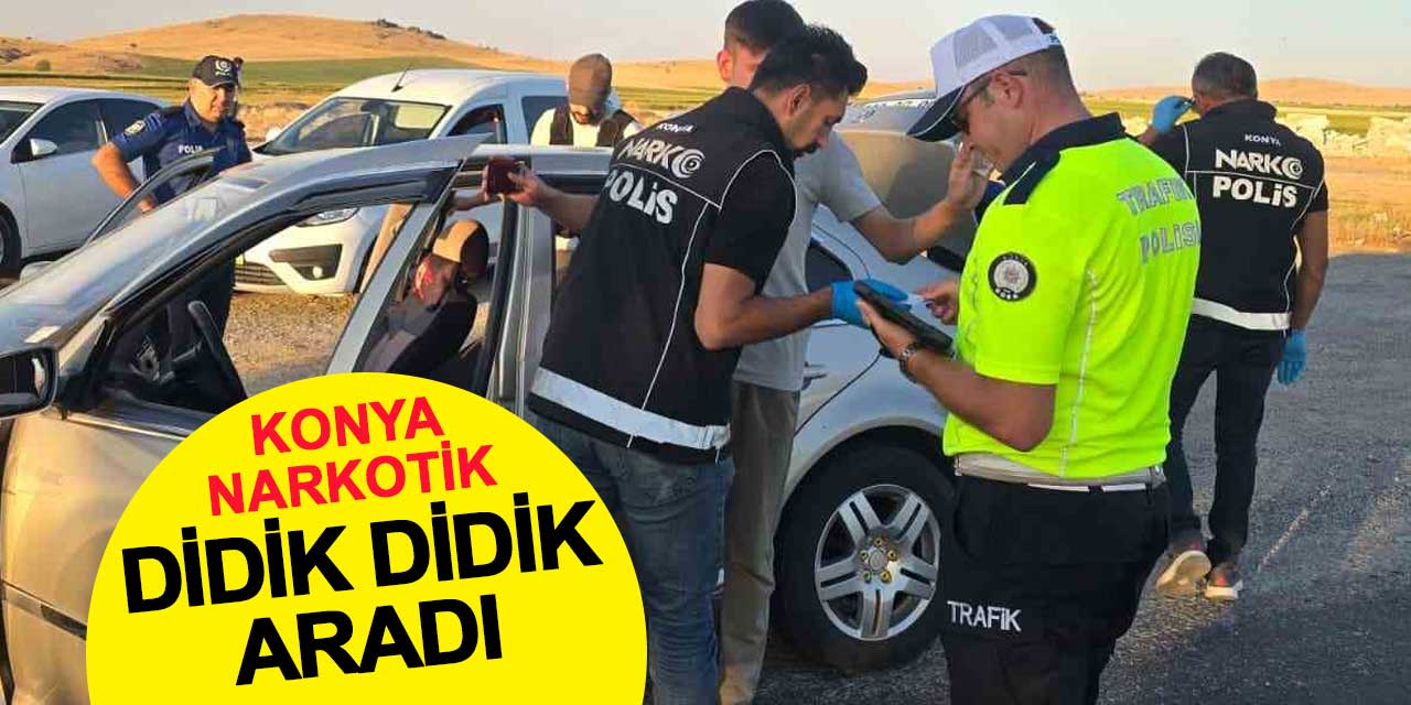 Konya narkotik ekipleri didik didik aradı