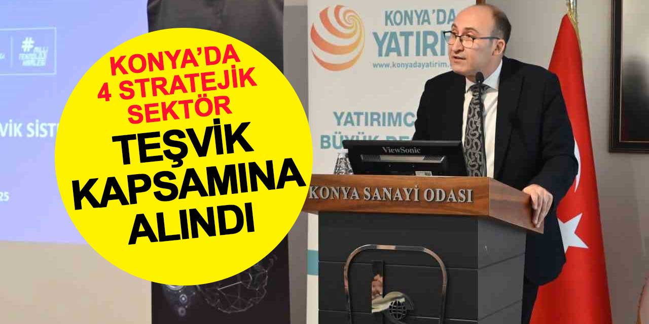 Konya’da 4 Stratejik Sektöre Özel Destek