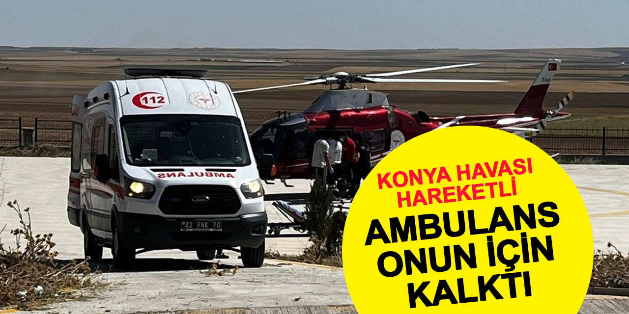 Konya'da Ambulans Onun İçin Kalktı