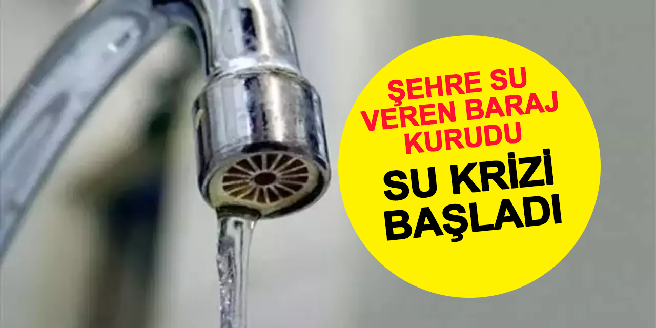 Baraj kurudu, şehre sadece 6 saat su verilecek