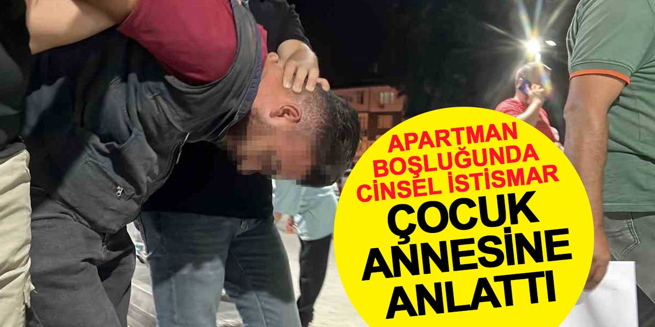Çocuk annesine anlattı, polis kamera kayıtlarıyla yakaladı